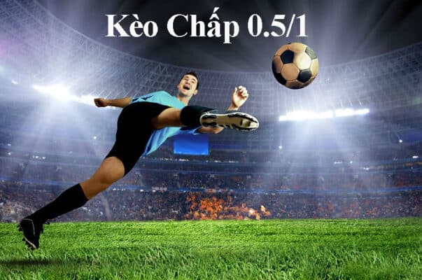 Kèo Chấp 0.5/1