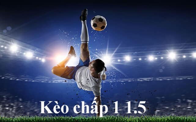 Kèo chấp 1 1.5