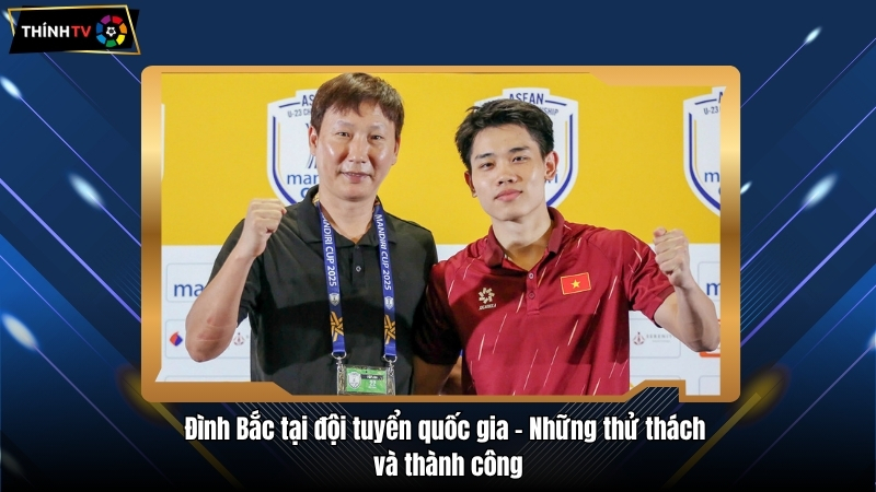 Nguyễn Đình Bắc sao trẻ đang toả sáng của bóng đá Việt 4 Đình Bắc tại đội tuyển quốc gia - Những thử thách và thành công