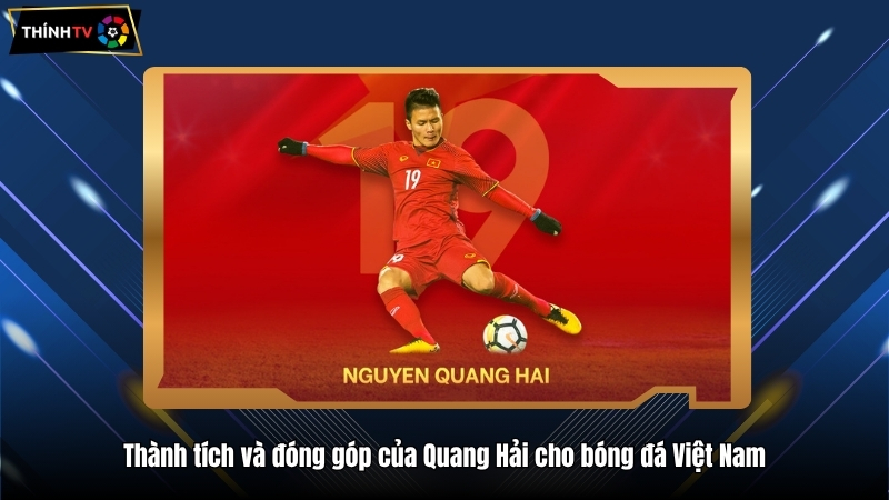 Đánh giá thành tích của Quang Hải mùa bóng mới nhất 4 Thành tích và đóng góp của Quang Hải cho bóng đá Việt Nam