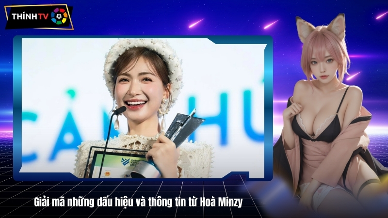 Giai ma nhung dau hieu va thong tin tu Hoa Minzy