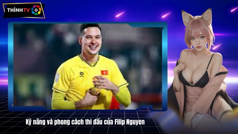 Ky nang va phong cach thi dau cua Filip Nguyen 1