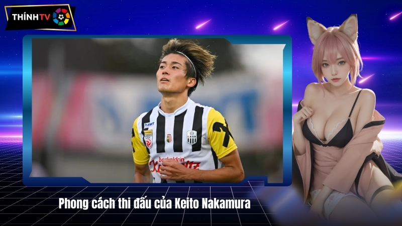 Phong cach thi dau cua Keito Nakamura