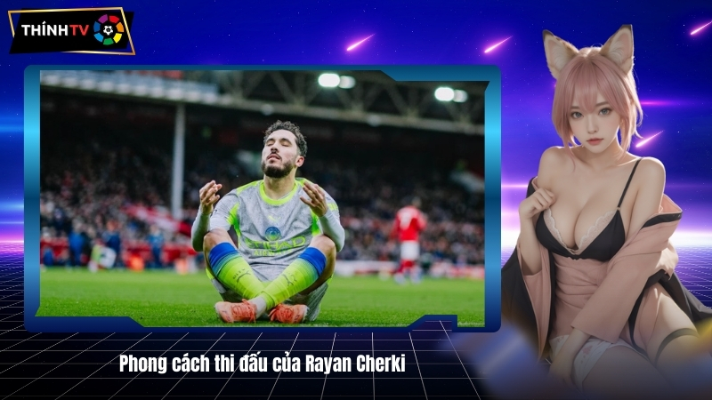 Phong cach thi dau cua Rayan Cherki