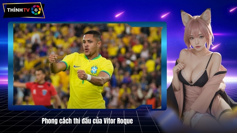 Phong cach thi dau cua Vitor Roque