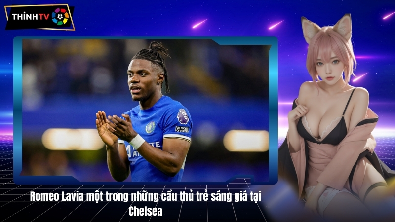 Romeo Lavia một trong những cầu thủ trẻ sáng giá tại Chelsea