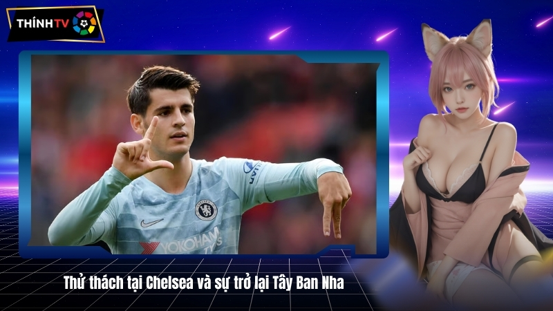 Thu thach tai Chelsea va su tro lai Tay Ban Nha 1