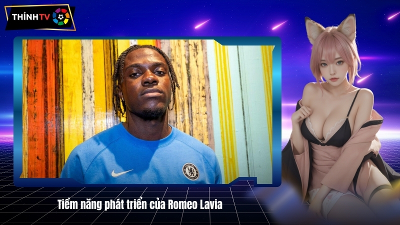 Tiem nang phat trien cua Romeo Lavia