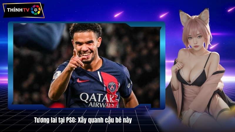 Tuong lai tai PSG Xay quanh cau be nay